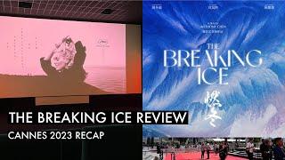 The Breaking Ice  Cannes Film Festival recap