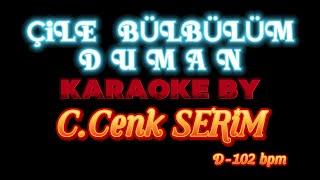 Çile Bülbülüm DUMAN KARAOKE