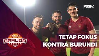 TIMNAS SENIOR TETAP FOKUS JELANG KONTRA BURUNDI DI LAGA KEDUA  GARUDA TODAY