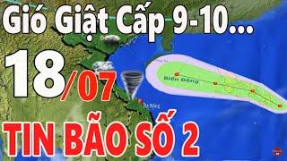 Dự báo thời tiết hôm nay ngày mai 18 tháng 7 năm 2024  Tin bão số 2  Thời tiết 3 ngày tới