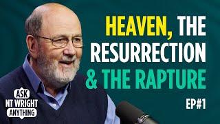 What do we mean by heaven the Resurrection of Jesus and the rapture? Ask NT Wright Anything