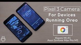 Pixel 3 Camera FINALLY Working On Android Oreo  GCam  Xiaomi Mi A1  Asus Zenfone Max Pro M1 