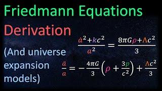 Relativity 110f Cosmology - Friedmann Equations Derivation + Universe Evolution Models FINALE