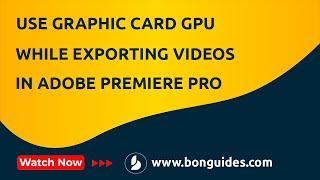 How to Use Graphic Card GPU while Exporting Videos in Adobe Premiere Pro