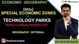 Special Economic Zones &Technology Parks- Economic Geography- Geoecologist-UPSC