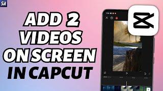 How to Add 2 Videos on Screen in CapCut?