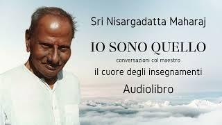 Sri Nisargadatta Maharaj - IO SONO QUELLO - Il cuore degli Insegnamenti - Audiolibro