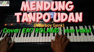 MENDUNG TANPO UDAN Ndarboy Genk cover  EA7 ROLAND tanpa vokal