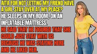 AITA Stories AITA for not letting my friend have a girl stay over at my place?