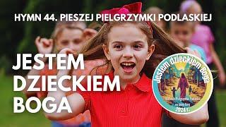 JESTEM DZIECKIEM BOGA - hymn 44. Pieszej Pielgrzymki Podlaskiej na Jasną Górę A.D. 2024