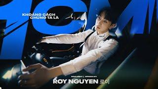 ROY NGUYEN 로이 KHOẢNG CÁCH CHÚNG TA LÀ 1CM  Official Music Video