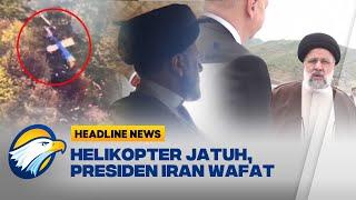 Presiden Iran Wafat dalam Laka Helikopter karena Cuaca Buruk