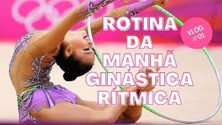 MINHA ROTINA DA MANHÃ GINÁSTICA RÍTMICA  VLOG #01