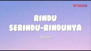 Spoon - Rindu Serindu-Rindunya Lirik