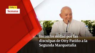 INCONFORMIDAD por las disculpas de Otty Patiño a la Segunda Marquetalia  Vicky en Semana