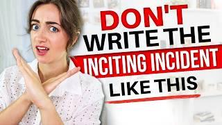 Inciting Incident MISTAKES New Writers Make   avoid these cliches