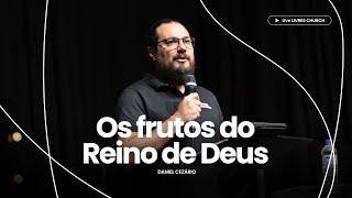 OS FRUTOS DO REINO DE DEUS - Pr. Daniel Cezário  Livres Church