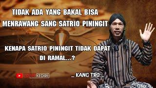 SANGAT MUSTAHIL ORANG BISA MENRAWANG SANG SATRIO PININGIT  KANG TRO