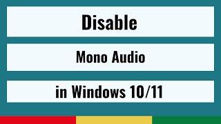 How to Disable Mono audio on Windows 1011