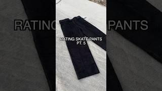 Rating Skate Pants Pt.5