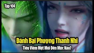 Đấu Phá Thương Khung Phần 5 Tập 104 Thuyết Minh  斗破苍穹年番 第104集  Tiêu Viêm đánh bại Phượng Thanh Nhi