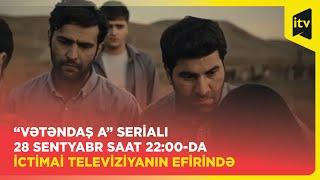 “Vətəndaş A” serialı 28 sentyabr saat 2200-da İctimai Televiziyanın efirində