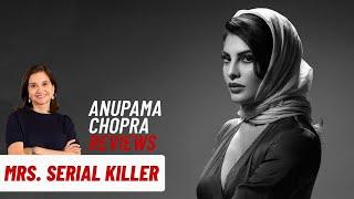 Mrs. Serial Killer  Anupama Chopras Review  Jacqueline Fernandez  Netflix