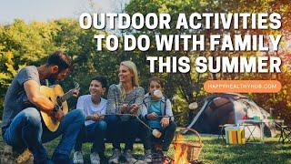 Outdoor Activities to Do With Family This Summer