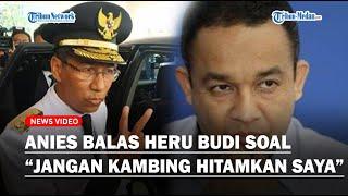 PANAS ANIES BALAS Pj Gubernur Jakarta Heru Budi soal Jangan Kambing Hitamkan Biar Rakyat Menilai