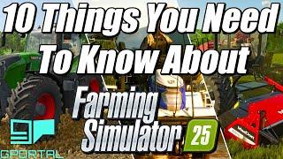 10 Things You Need to Know About FARMING SIMULATOR 25