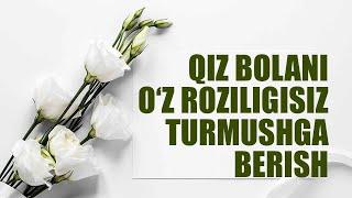 Qiz bolani oz roziligisiz turmushga berish  Shayx Sodiq Samarqandiy