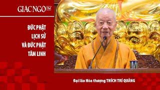 Đại lão Hoà thượng Thích Trí Quảng thuyết  giảng Đức Phật Lịch sử và Đức Phật tâm linh