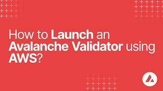 How to Launch an Avalanche Validator using AWS?