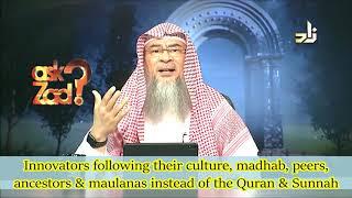 People of subcontinent following Madhab Ancestors Peers Mawlanas instead of Quran & Sunnah- Assim