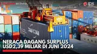 Neraca Dagang Surplus USD239 Miliar di Juni 2024  IDX CHANNEL