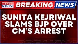 Arvind Kejriwal News LIVE  Sunita Kejriwal Hits Out At Centre After Arvind Kejriwal Arrest By CBI