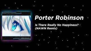 Porter Robinson - Is There Really No Happiness? NAWN Remix Melodic Dubstep