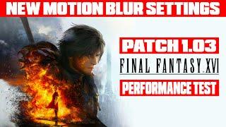 Final Fantasy 16 New Patch 1.03 Adds Motion Blur Settings - No Performance Improvement