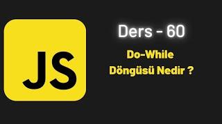 JavaScript Ders 60 Do-While Döngüsü Nedir ?