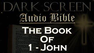 Dark Screen - Audio Bible - The Book of 1 John - KJV. Fall Asleep with Gods Word.