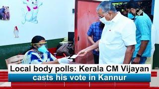 Local body polls Kerala CM Vijayan casts his vote in Kannur