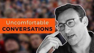 Try THIS the Next Time You Have an Uncomfortable Conversation  Simon Sinek