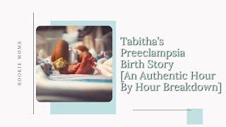 Tabitha’s Preeclampsia Birth Story An Authentic Hour By Hour Breakdown