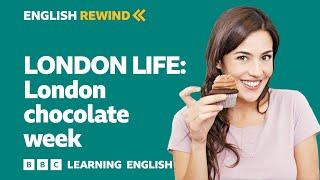 English Rewind - London Life London chocolate week 