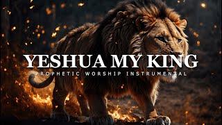 Yeshua My King  Prophetic Worship Music  Intercession Prayer Instrumental