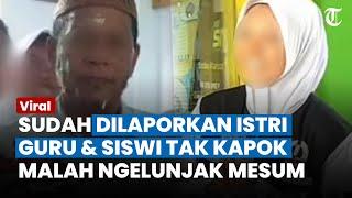 PENGAKUAN MENGEJUTKAN Siswi di Video Syur Bersama Guru di Gorontalo Tak Kapok Dilaporkan Istri Sah?