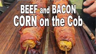 Bacon and Beef Corn on the Cob  Recipe  BBQ Pit Boys