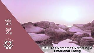 Reiki to Overcome Overeating & Emotional Eating  Reiki Healing for Binge Eating