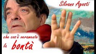 LE PAROLE PIÙ EMOZIONANTI CHE SENTIRAI OGGI - la BONTÀ - Silvano Agosti