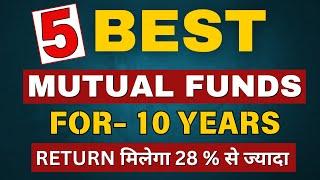 Best Mutual Funds For 10 Years  5 Best Mutual Funds For 10 Year Investment  Longterm Investment